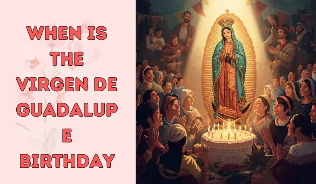 when is the Virgen de Guadalupe birthday